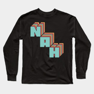 Nah Long Sleeve T-Shirt